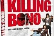 "Killing Bono", le DVD à ne pas louper !