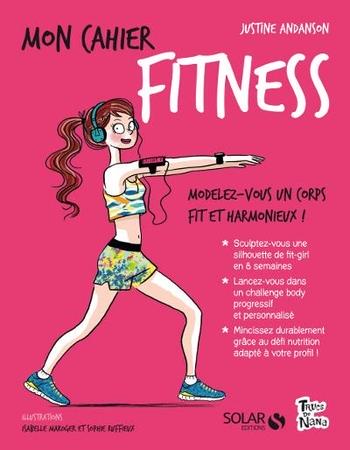 Mon cahier fitness de Justine Anadson! Des astuces nutritif, des défis sportifs, des idées pour mincir en bref être au top pour réussir vos castings...