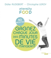 "Eternity Food" : 50 recettes délicieuses pour vivre plus longtemps!