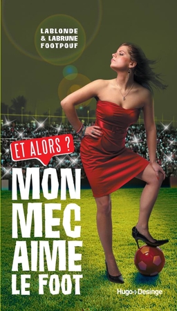 Vous craignez la Coupe du monde car votre mec est accro au foot? Lisez ce livre!